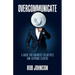 Overcommunicate: A Guide for Business Executives and Aspiring Leaders