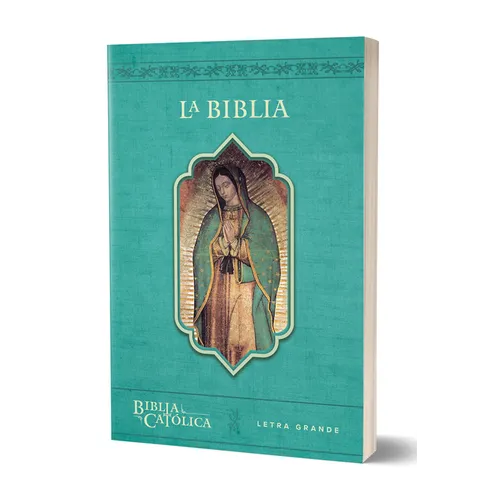 La Biblia Católica Con Virgen de Guadalupe. Tamaño Grande, Edición Letra Grande / The Catholic Bible in Spanish with the Virgin of Guadalupe