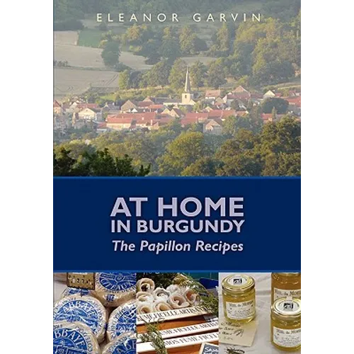 At Home in Burgundy: The Papillon Recipes
