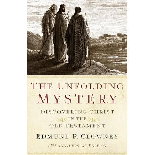 The Unfolding Mystery (2d. Ed.): Discovering Christ in the Old Testament