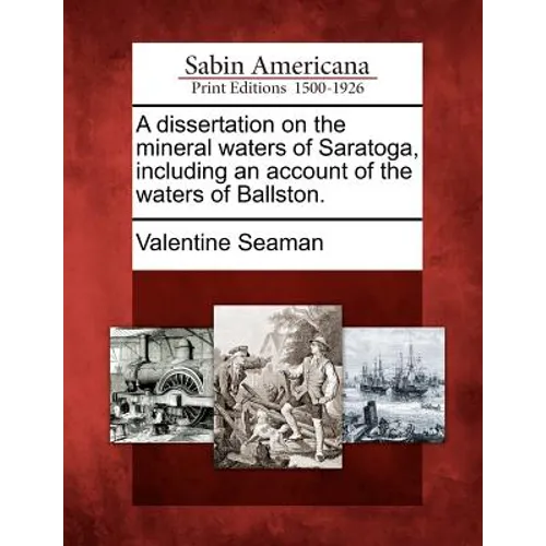A Dissertation on the Mineral Waters of Saratoga, Including an Account of the Waters of Ballston.