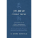 Jiu-Jitsu Combat Tricks - Japanese Feats of Attack and Defence in Personal Encounter - Illustrated with Thirty-Two Photographs Taken from Life by A. B