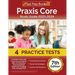 Praxis Core Study Guide 2023-2024: 4 Practice Tests and Praxis Core Academic Skills for Educators Exam Prep Book (Math 5733, Reading 5713, Writing 572