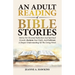 An Adult Reading Of Bible Stories: Stories For Personal Reflection And Spiritual Growth. Reclaim Your Faith, And Cultivate A Deeper Understanding Of T