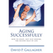 Aging Successfully: How to Enjoy, Not Just Endure, the Second Half of Life