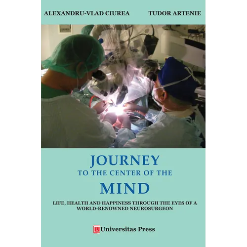 Journey to the Center of the Mind: Life, Health and Happiness through the Eyes of a World-Renowned Neurosurgeon