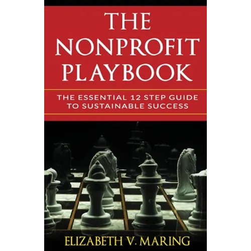 The Nonprofit Playbook: The Essential 12 Step Guide to Sustainable Success