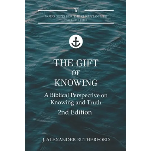 The Gift of Knowing: A Biblical Perspective on Knowing and Truth