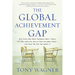 The Global Achievement Gap: Why Our Kids Don't Have the Skills They Need for College, Careers, and Citizenship -- And What We Can Do about It