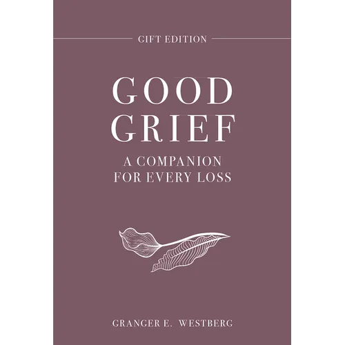 Good Grief Gift Edition: A Companion for Every Loss