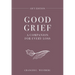 Good Grief Gift Edition: A Companion for Every Loss