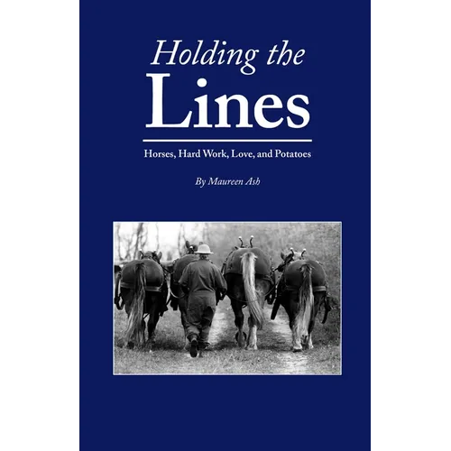 Holding The Lines: Horses, Hard Work, Love, and Potatoes