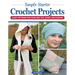 Simple Starter Crochet Projects: 3 Easy Patterns for Your First Hat, Scarf, and Cushion