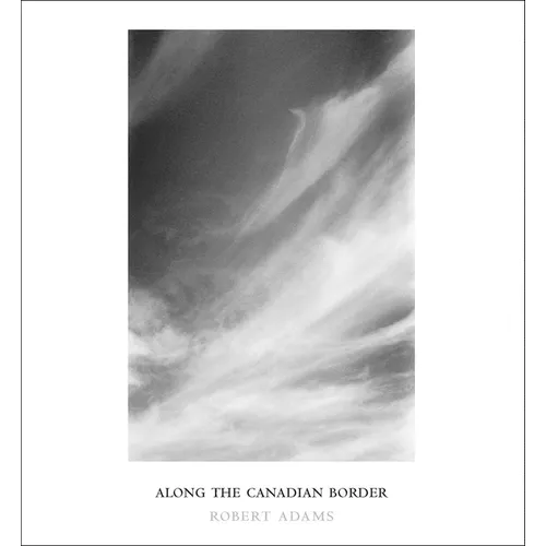Robert Adams: Along the Canadian Border