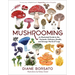 Mushrooming: An Illustrated Guide to the Fantastic, Delicious, Deadly, and Strange World of Fungi