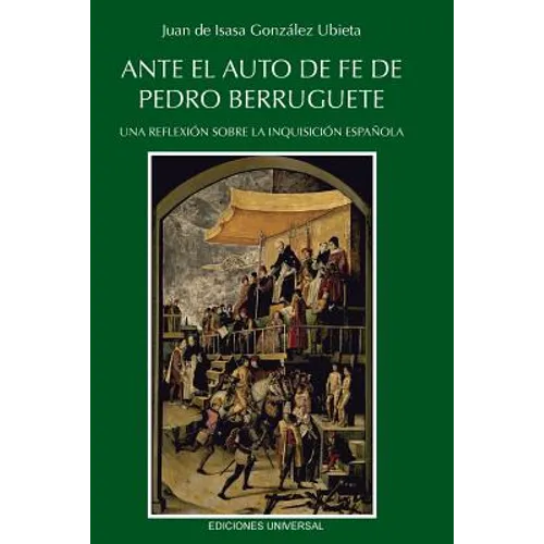 Ante El Auto de Fe de Pedro Berruguete. Una Reflexión Sobre La Inquisición Española,