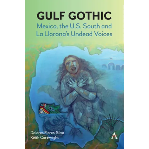 Gulf Gothic: Mexico, the U.S. South and La Llorona's Undead Voices