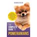 The Complete Guide to Pomeranians: Finding, Preparing for, Socializing, Training, Feeding, and Loving Your New Pomeranian Puppy