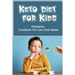 Keto Diet For Kids: Ketogenic Cookbook For Low-Carb Meals