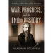 War, Progress, and the End of History, Including a Short Story of the Anti-Christ