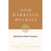 God, Marriage, and Family: Rebuilding the Biblical Foundation (Second Edition)