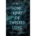 Some Kind of Twisted Love
