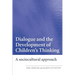 Dialogue and the Development of Children's Thinking: A Sociocultural Approach