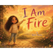 I Am Fire
