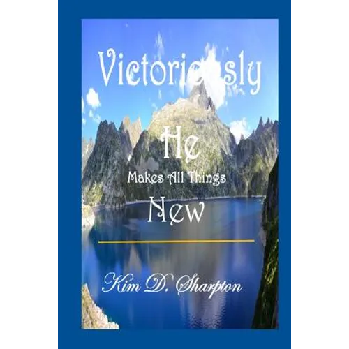 Victoriously He Makes All Things New