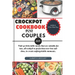 Crockpot Cookbook for Couples 2024: Find 40 delectable meals that are suitable for two, all cooked to perfection over low and slow, to create unforget