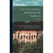 The National Museum of Naples: Illustrated in CLV Plates, Including VI Plates Referring to the Last Excavations of Pompeii (House of the Vettii): a P