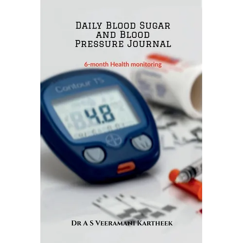 Daily Blood Sugar and Blood Pressure Journal: 6-Month Health Monitoring