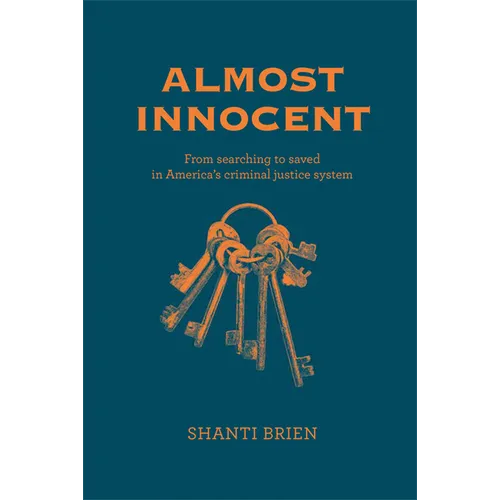 Almost Innocent: From Searching to Saved in America's Criminal Justice System