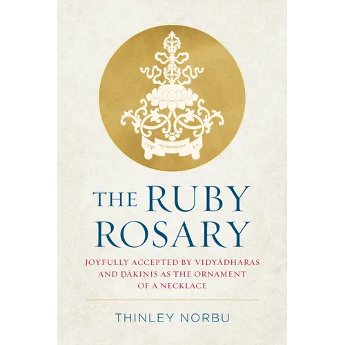 The Ruby Rosary: Joyfully Accepted by Vidyadharas and Dakinis as the Ornament of a Necklace