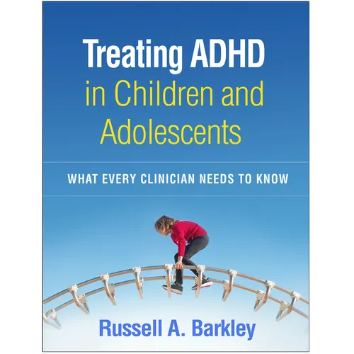 Treating ADHD in Children and Adolescents: What Every Clinician Needs to Know