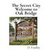 The Secret City Welcome to Oak Bridge
