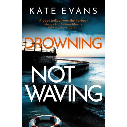 Drowning Not Waving: A Completely Thrilling New Police Procedural Set in Scarborough