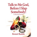 Talk to Me God, Before I Slap Somebody!: A Personal Journey