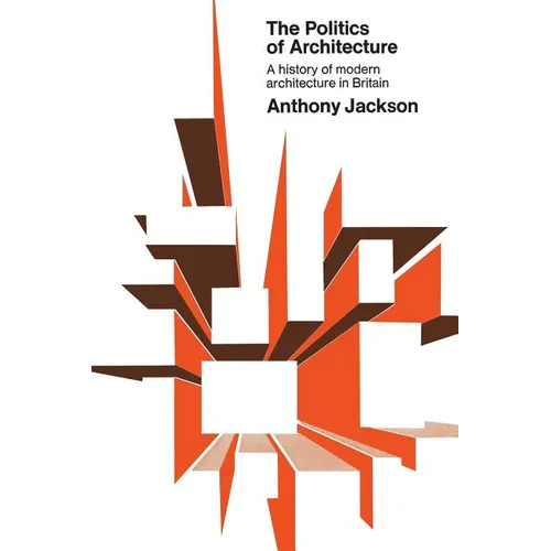 The Politics of Architecture: A History of Modern Architecture in Britain