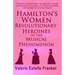 Hamilton's Women: Revolutionary Heroines of the Musical Phenomenon