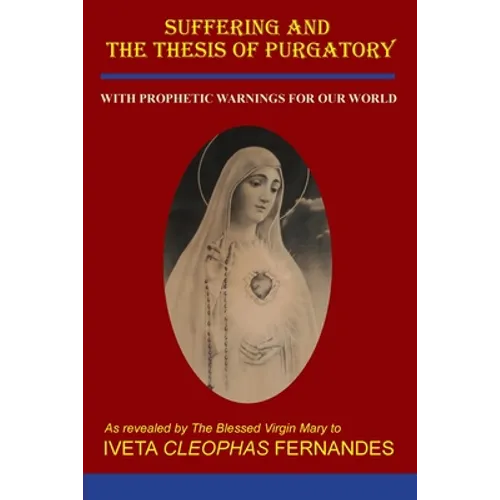 Suffering and the Thesis of Purgatory: With Prophetic Warnings for Our World