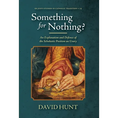 Something for Nothing?: An Explanation and Defence of the Scholastic Position on Usury