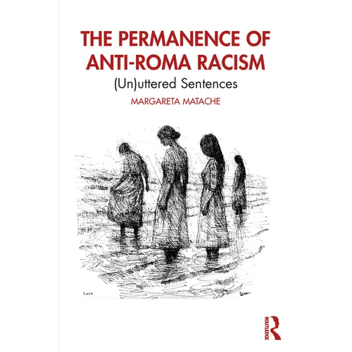 The Permanence of Anti-Roma Racism: (Un)uttered Sentences