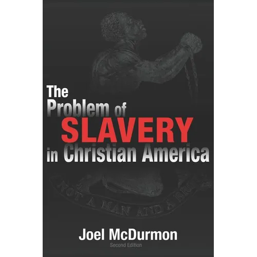 The Problem of Slavery in Christian America: An Ethical-Judicial History of American Slavery and Racism