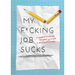 My F*cking Job Sucks: A Guided Workbook for When Your Job Is Driving You Crazy