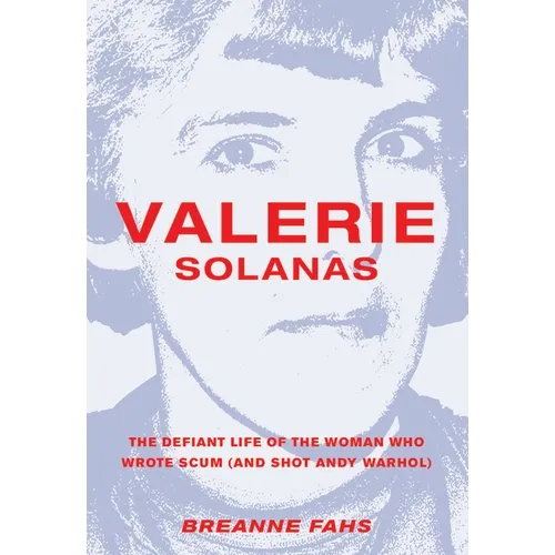 Valerie Solanas: The Defiant Life of the Woman Who Wrote Scum (and Shot Andy Warhol)