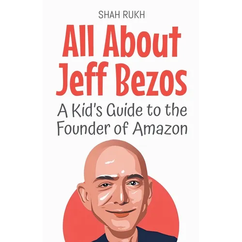 All About Jeff Bezos: A Kid's Guide to the Founder of Amazon