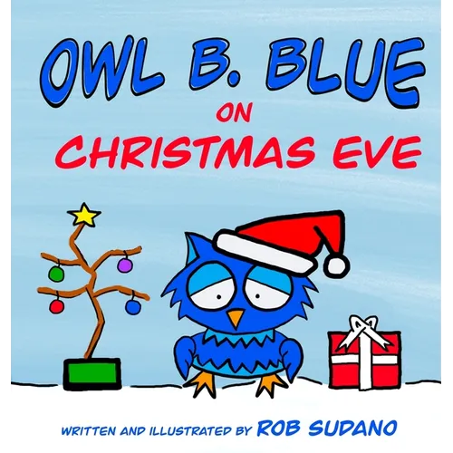 Owl B. Blue on Christmas Eve: A children's book about a little owl WHOOO has to be brave when meeting Santa face to face!