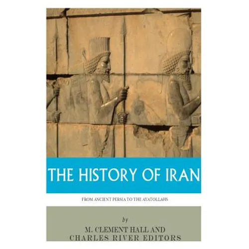 The History of Iran from Ancient Persia to the Ayatollahs