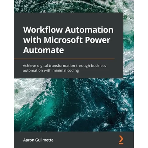 Workflow Automation with Microsoft Power Automate: Achieve digital transformation through business automation with minimal coding